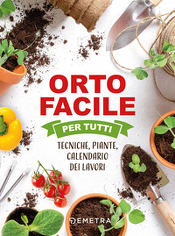 Orto facile per tutti. Tecniche, piante, calendario dei lavori - Librerie.coop Orto facile per tutti. Tecniche, piante, calendario dei lavori - Librerie.coop