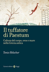 Il tuffatore di Paestum. Cultura del corpo, eros e mare nella Grecia antica - Librerie.coop