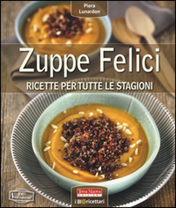 Zuppe felici. Ricette per tutte le stagioni - Librerie.coop Zuppe felici. Ricette per tutte le stagioni - Librerie.coop