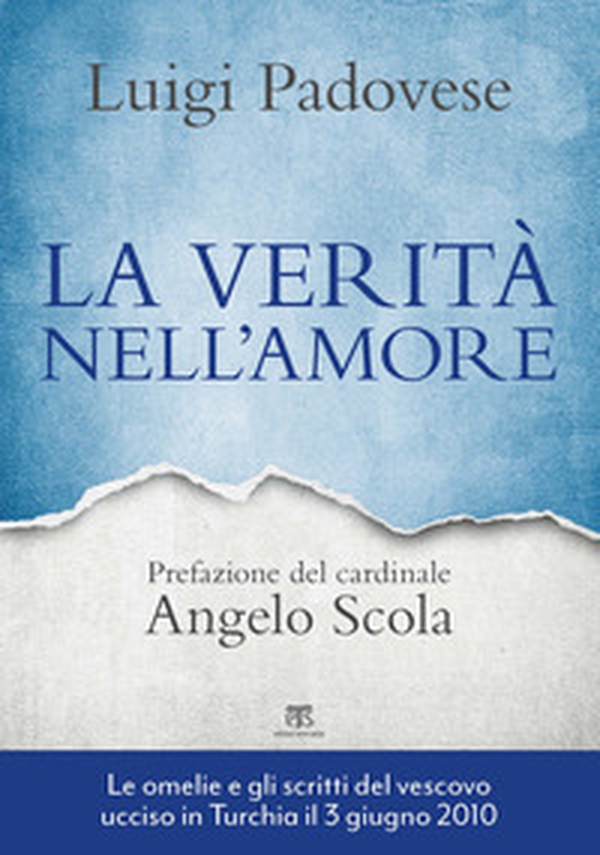 La verità nell'amore. Omelie e scritti pastorali di mons. Luigi Padovese (2004-2010) - Librerie.coop La verità nell'amore. Omelie e scritti pastorali di mons. Luigi Padovese (2004-2010) - Librerie.coop