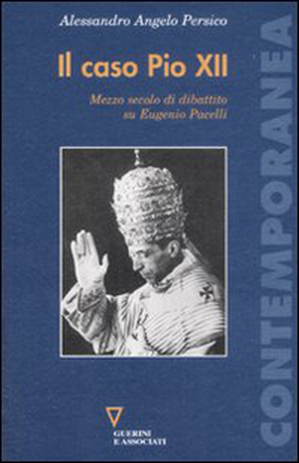 Il caso Pio XII. Mezzo secolo di dibattito su Eugenio Pacelli - Librerie.coop Il caso Pio XII. Mezzo secolo di dibattito su Eugenio Pacelli - Librerie.coop