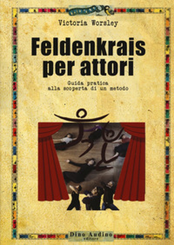 Feldenkrais per attori. Guida pratica alla scoperta di un metodo - Librerie.coop Feldenkrais per attori. Guida pratica alla scoperta di un metodo - Librerie.coop