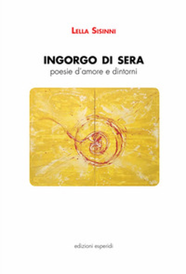 Ingorgo di sera. Poesie d'amore e dintorni - Librerie.coop Ingorgo di sera. Poesie d'amore e dintorni - Librerie.coop