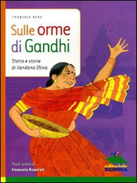 Sulle orme di Gandhi. Storia e storie di Vandana Shiva - Librerie.coop