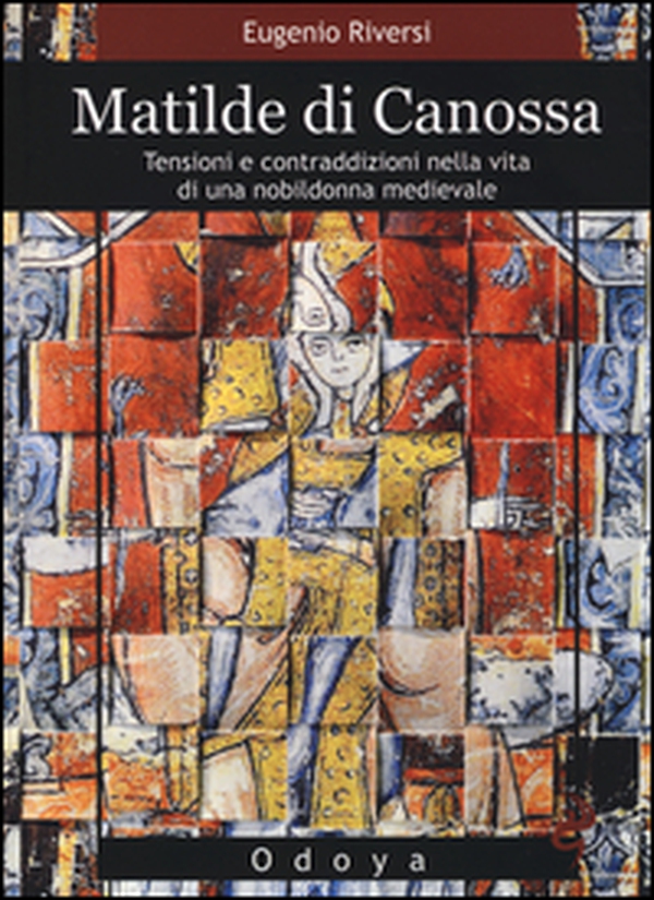 Matilde di Canossa. Tensioni e contraddizioni nella vita di una nobildonna medievale - Librerie.coop Matilde di Canossa. Tensioni e contraddizioni nella vita di una nobildonna medievale - Librerie.coop