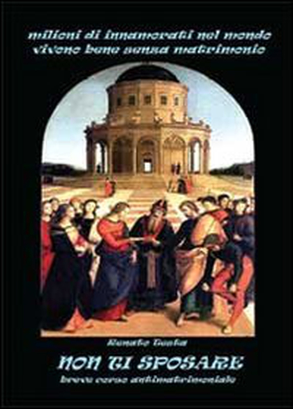 Non ti sposare. Breve corso antimatrimoniale - Librerie.coop Non ti sposare. Breve corso antimatrimoniale - Librerie.coop