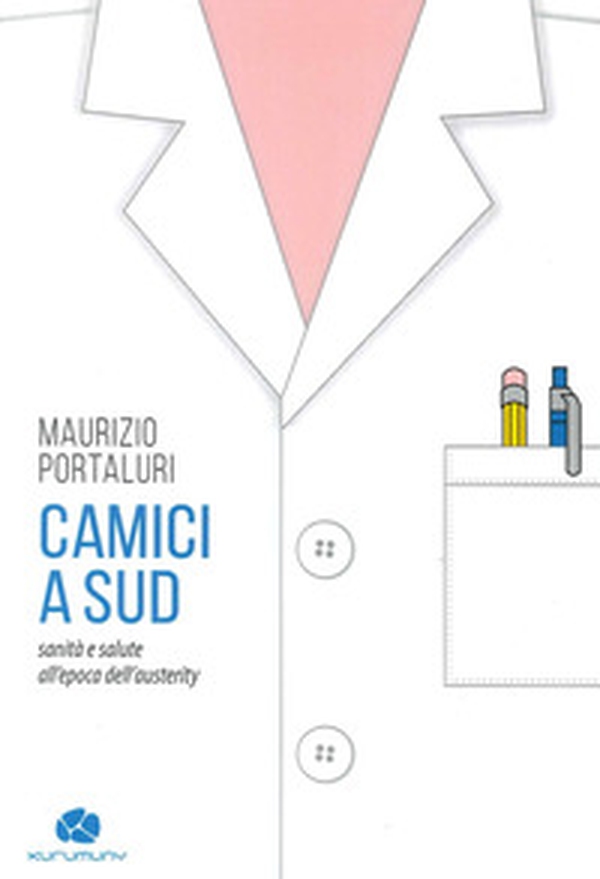 Camici a sud. Sanità e salute all'epoca dell'austerity - Librerie.coop Camici a sud. Sanità e salute all'epoca dell'austerity - Librerie.coop