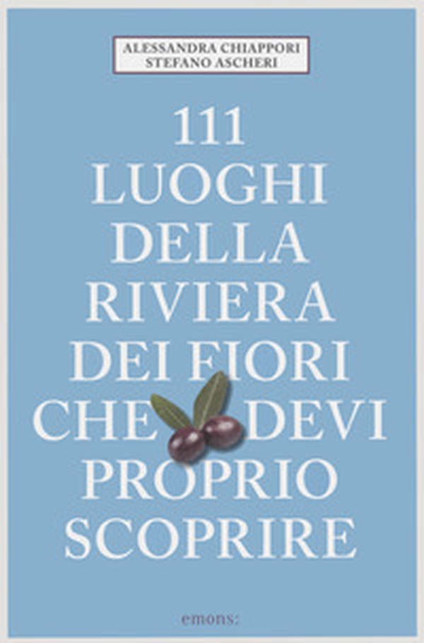 111 luoghi della riviera dei fiori che devi proprio scoprire - Librerie.coop 111 luoghi della riviera dei fiori che devi proprio scoprire - Librerie.coop