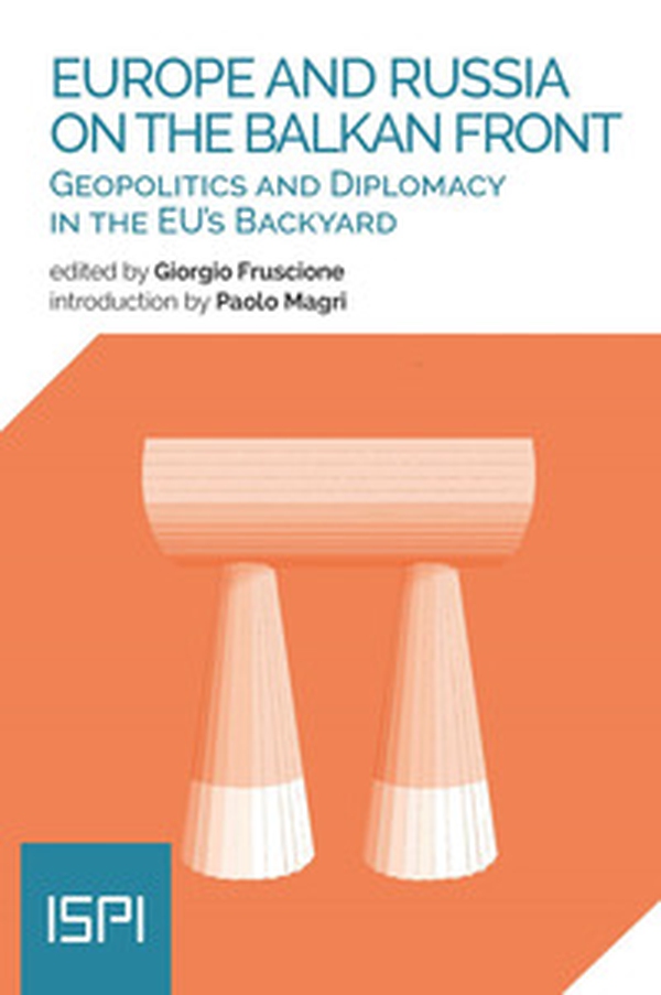 Europe and Russia on the Balkan Front. Geopolitics and diplomacy in the EU's backyard - Librerie.coop Europe and Russia on the Balkan Front. Geopolitics and diplomacy in the EU's backyard - Librerie.coop