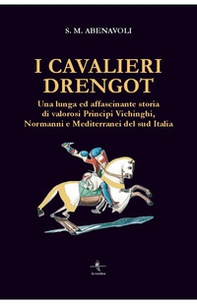 I cavalieri Drengot. Una lunga ed affascinante storia di valorosi principi vichinghi, normanni e mediterranei del Sud Italia - Librerie.coop