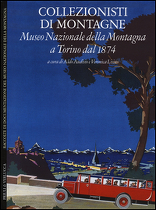 Collezionisti di montagne. Museo Nazionale della Montagna a Torino dal 1874. Ediz. italiana e inglese - Librerie.coop Collezionisti di montagne. Museo Nazionale della Montagna a Torino dal 1874. Ediz. italiana e inglese - Librerie.coop