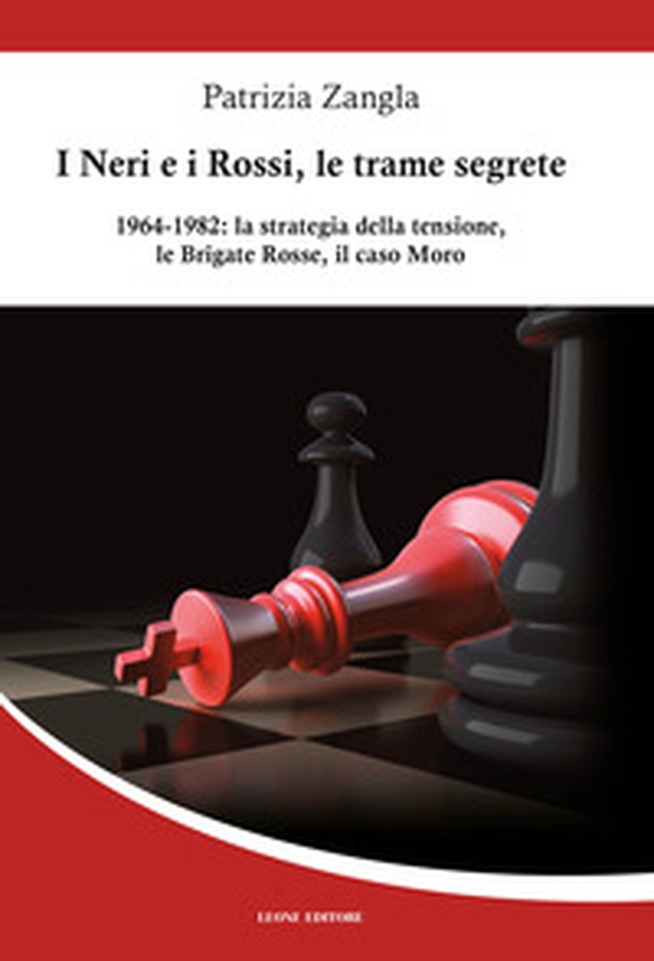 I Neri e i Rossi, le trame segrete. 1964-1982: la strategia della tensione, le Brigate rosse, il caso Moro - Librerie.coop I Neri e i Rossi, le trame segrete. 1964-1982: la strategia della tensione, le Brigate rosse, il caso Moro - Librerie.coop