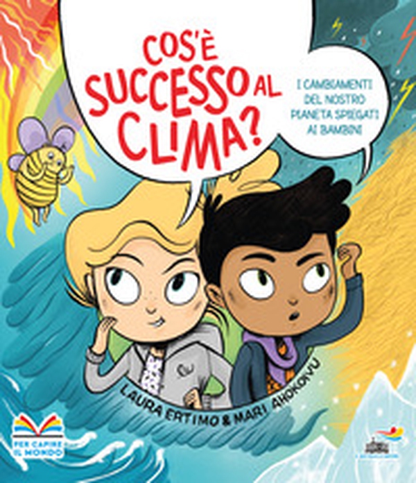 Cos'è successo al clima? I cambiamenti del nostro pianeta spiegati ai bambini - Librerie.coop Cos'è successo al clima? I cambiamenti del nostro pianeta spiegati ai bambini - Librerie.coop