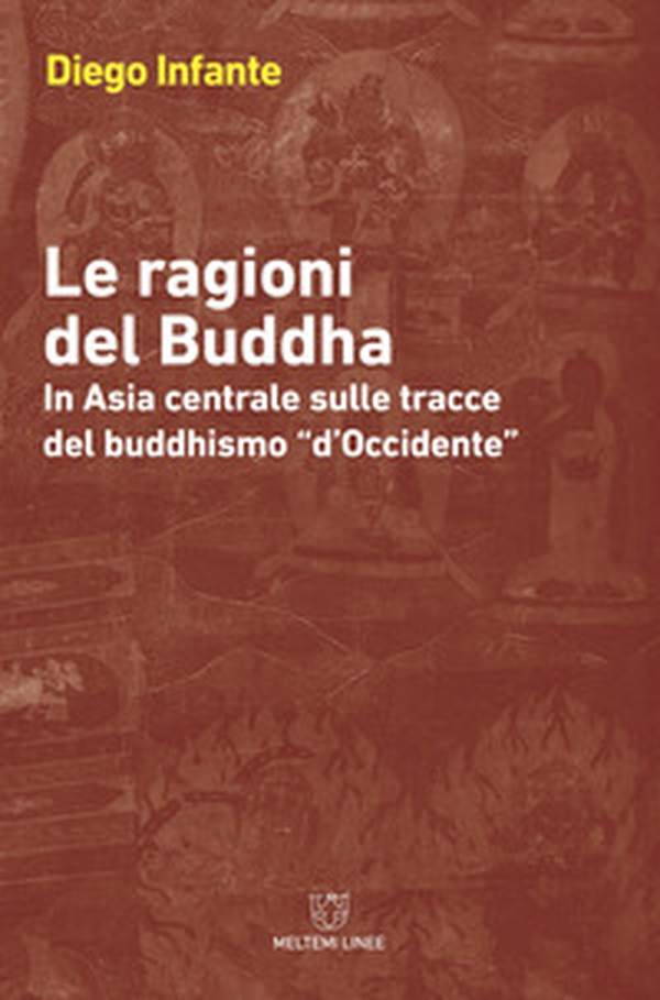 Le ragioni del Buddha. In Asia centrale sulle tracce del buddhismo «d'Occidente» - Librerie.coop Le ragioni del Buddha. In Asia centrale sulle tracce del buddhismo «d'Occidente» - Librerie.coop