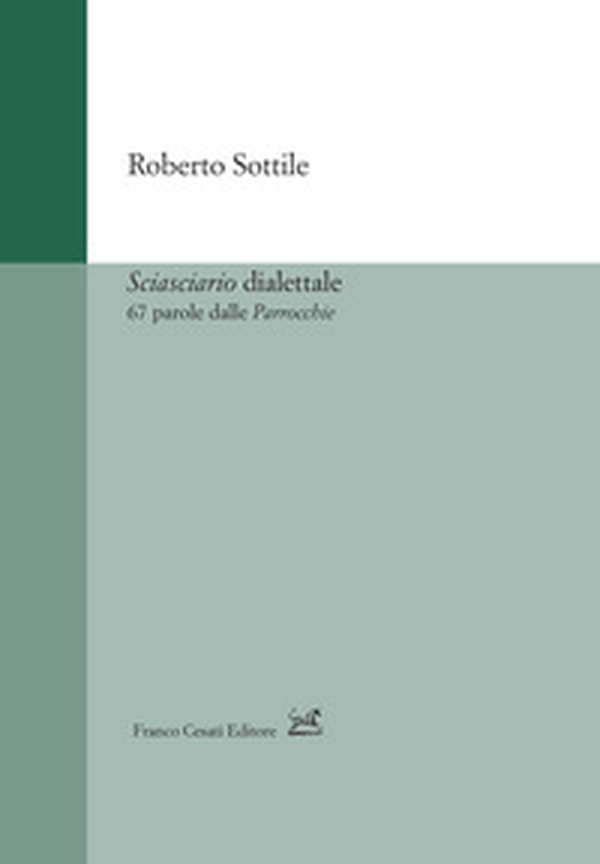 Sciasciario dialettale. 67 parole dalle «Parrocchie» - Librerie.coop Sciasciario dialettale. 67 parole dalle «Parrocchie» - Librerie.coop