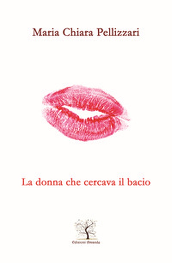La donna che cercava il bacio. Il silenzio più bello è quello della tua bocca che incontra la mia - Librerie.coop La donna che cercava il bacio. Il silenzio più bello è quello della tua bocca che incontra la mia - Librerie.coop