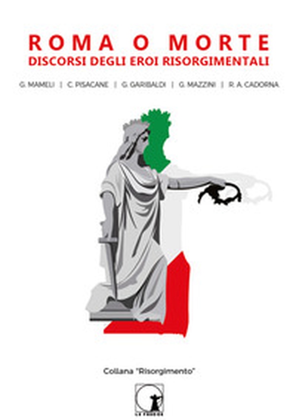 Roma o morte. Discorsi degli eroi risorgimentali - Librerie.coop Roma o morte. Discorsi degli eroi risorgimentali - Librerie.coop