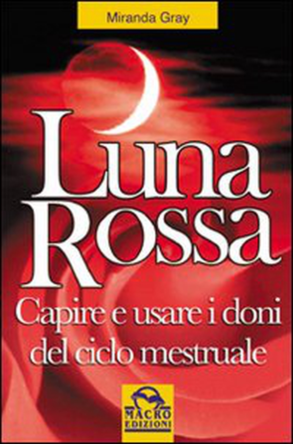 Luna rossa. Capire e usare i doni del ciclo mestruale - Librerie.coop Luna rossa. Capire e usare i doni del ciclo mestruale - Librerie.coop