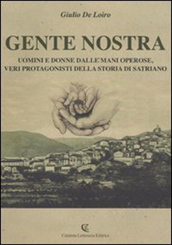 Gente nostra. Uomini e donne dalle mani operose, veri protagonisti della storia di Satriano - Librerie.coop Gente nostra. Uomini e donne dalle mani operose, veri protagonisti della storia di Satriano - Librerie.coop