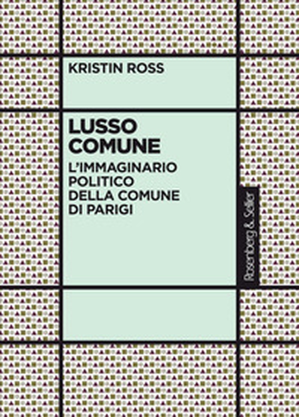 Lusso comune. L'immaginario politico della Comune di Parigi - Librerie.coop Lusso comune. L'immaginario politico della Comune di Parigi - Librerie.coop