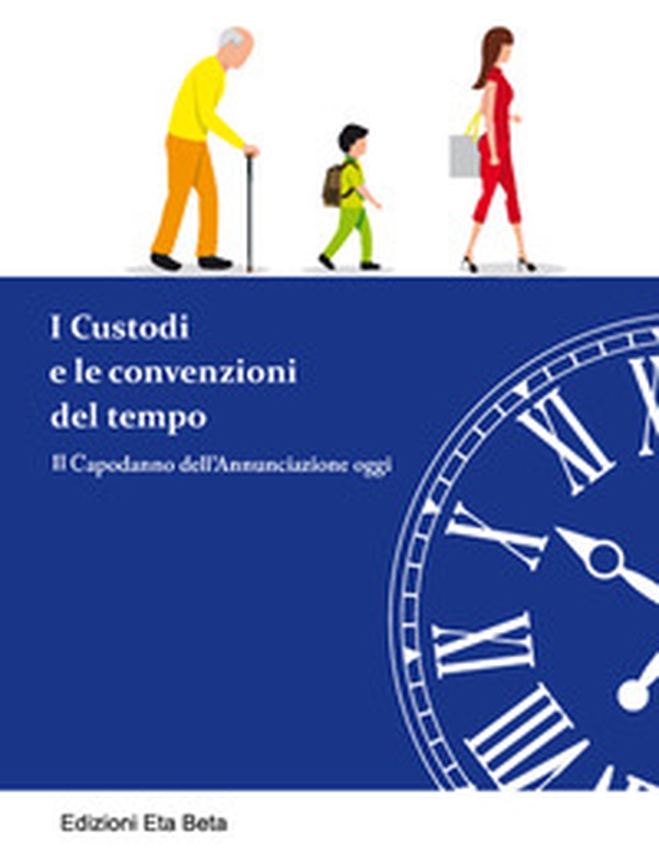 I custodi e le convenzioni del tempo. Il Capodanno dell'Annunciazione oggi - Librerie.coop I custodi e le convenzioni del tempo. Il Capodanno dell'Annunciazione oggi - Librerie.coop