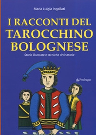 I racconti del tarocchino bolognese. Storie illustrate e tecniche divinatorie - Librerie.coop