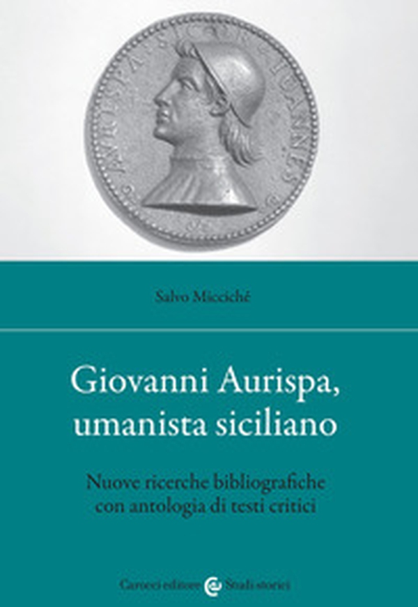 Giovanni Aurispa, umanista siciliano. Nuove ricerche bibliografiche con antologia di testi critici - Librerie.coop Giovanni Aurispa, umanista siciliano. Nuove ricerche bibliografiche con antologia di testi critici - Librerie.coop