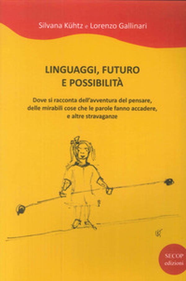 Linguaggi, futuro e possibilità. Dove si racconta dell'avventura del pensare, delle mirabili cose che le parole fanno accadere e altre stravaganze - Librerie.coop Linguaggi, futuro e possibilità. Dove si racconta dell'avventura del pensare, delle mirabili cose che le parole fanno accadere e altre stravaganze - Librerie.coop