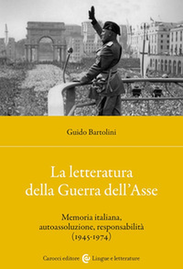 La letteratura della Guerra dell'Asse. Memoria italiana, autoassoluzione, responsabilità (1945-1974) - Librerie.coop La letteratura della Guerra dell'Asse. Memoria italiana, autoassoluzione, responsabilità (1945-1974) - Librerie.coop