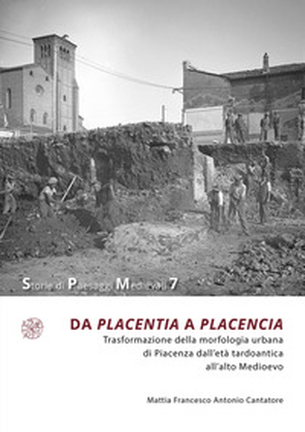 Da Placentia a Placencia. Trasformazione della morfologia urbana di Piacenza dall'età tardoantica all'alto Medioevo - Librerie.coop Da Placentia a Placencia. Trasformazione della morfologia urbana di Piacenza dall'età tardoantica all'alto Medioevo - Librerie.coop