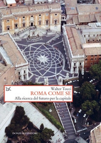 Roma come se. Alla ricerca del futuro per la capitale - Librerie.coop