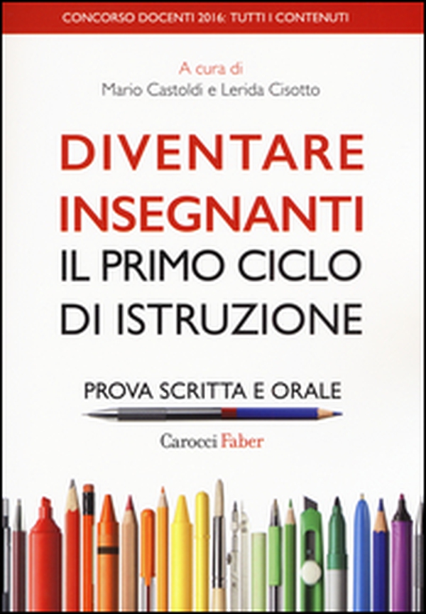 Diventare insegnanti. Il primo ciclo di istruzione. Prova scritta e orale. Concorso docenti 2016: tutti i contenuti - Librerie.coop Diventare insegnanti. Il primo ciclo di istruzione. Prova scritta e orale. Concorso docenti 2016: tutti i contenuti - Librerie.coop