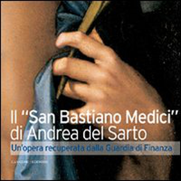 Il «San Sebastiano Medici» di Andrea del Sarto. Un'opera recuperata dalla Guardia di Finanza - Librerie.coop Il «San Sebastiano Medici» di Andrea del Sarto. Un'opera recuperata dalla Guardia di Finanza - Librerie.coop