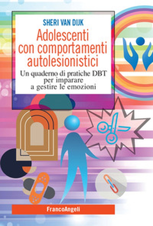 Adolescenti con comportamenti autolesionistici. Un quaderno di pratiche DBT per imparare a gestire le emozioni - Librerie.coop Adolescenti con comportamenti autolesionistici. Un quaderno di pratiche DBT per imparare a gestire le emozioni - Librerie.coop