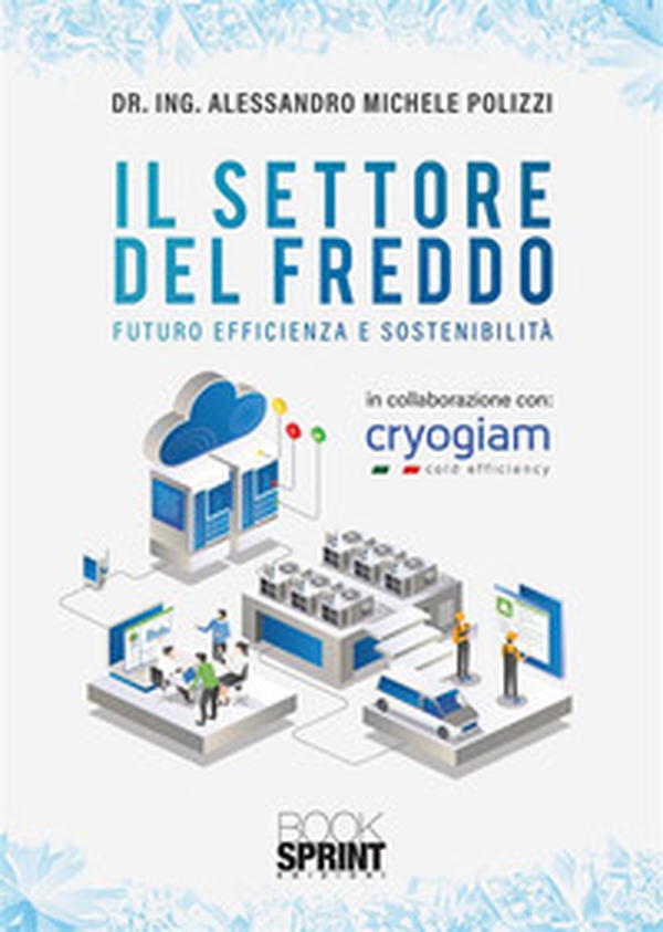 Il settore del freddo. Futuro efficienza e sostenibilità - Librerie.coop Il settore del freddo. Futuro efficienza e sostenibilità - Librerie.coop