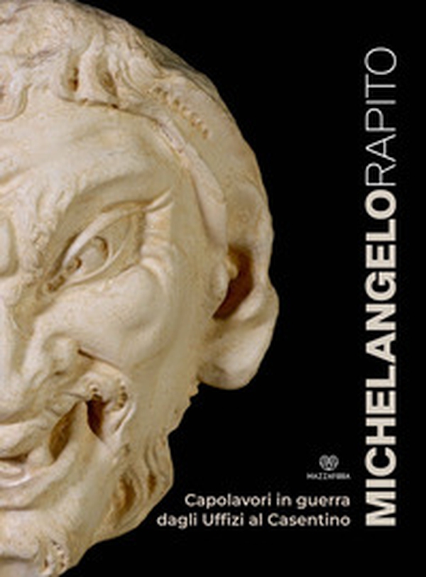 Michelangelo rapito. Capolavori in guerra: dagli Uffizi al Casentino. Catalogo della mostra (Poppi, 20 luglio 2023-28 gennaio 2024) - Librerie.coop Michelangelo rapito. Capolavori in guerra: dagli Uffizi al Casentino. Catalogo della mostra (Poppi, 20 luglio 2023-28 gennaio 2024) - Librerie.coop