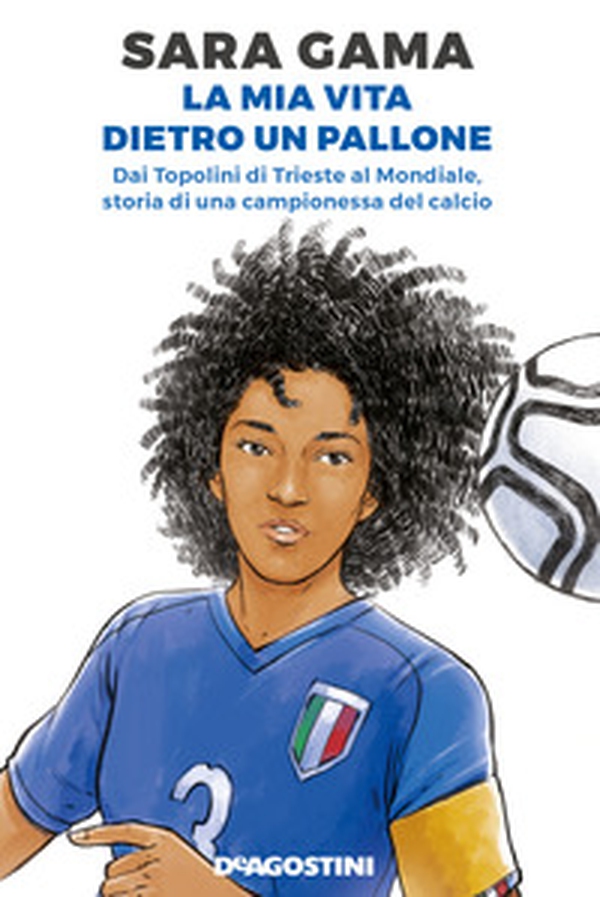 La mia vita dietro un pallone. Dai Topolini di Trieste al Mondiale, storia di una campionessa del calcio - Librerie.coop La mia vita dietro un pallone. Dai Topolini di Trieste al Mondiale, storia di una campionessa del calcio - Librerie.coop