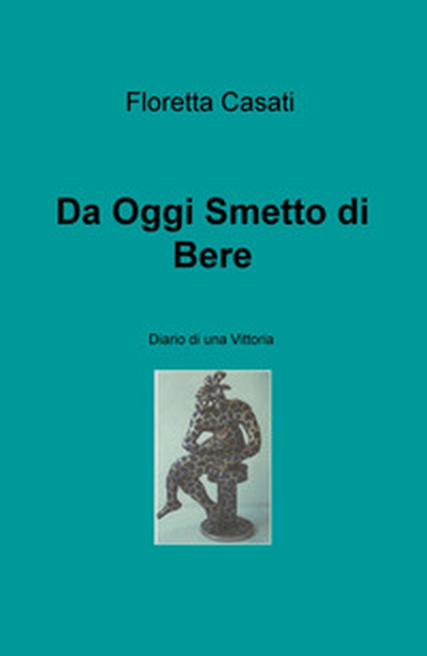 Da oggi smetto di bere. Diario di una vittoria - Librerie.coop Da oggi smetto di bere. Diario di una vittoria - Librerie.coop