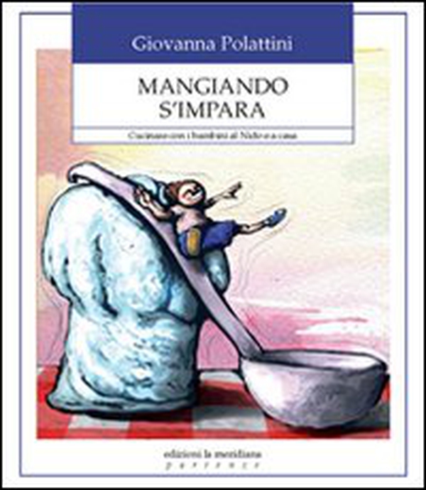 Mangiando s'impara. Cucinare con i bambini al nido e a casa - Librerie.coop Mangiando s'impara. Cucinare con i bambini al nido e a casa - Librerie.coop