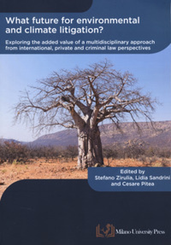 What future for environmental and climate litigation? Exploring the added value of a multidisciplinary approach from international, private and criminal law perspectives - Librerie.coop What future for environmental and climate litigation? Exploring the added value of a multidisciplinary approach from international, private and criminal law perspectives - Librerie.coop