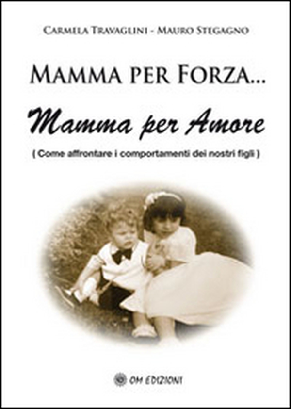 Mamma per forza... Mamma per amore. Come affrontare i comportamenti dei nostri figli - Librerie.coop Mamma per forza... Mamma per amore. Come affrontare i comportamenti dei nostri figli - Librerie.coop