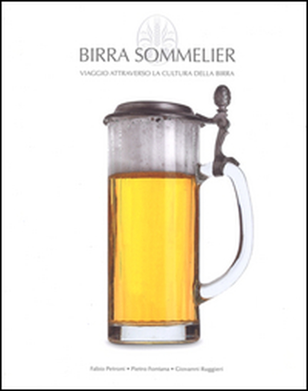 Birra Sommelier. Viaggio attraverso la cultura della birra - Librerie.coop Birra Sommelier. Viaggio attraverso la cultura della birra - Librerie.coop