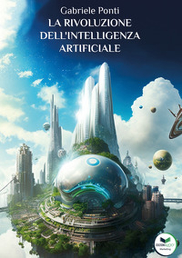 La rivoluzione dell'intelligenza artificiale. Come cambierà il nostro mondo - Librerie.coop La rivoluzione dell'intelligenza artificiale. Come cambierà il nostro mondo - Librerie.coop