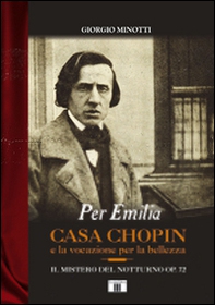 Per Emilia. Casa Chopin e la vocazione per la bellezza. Il mistero del Notturno op. 72 - Librerie.coop