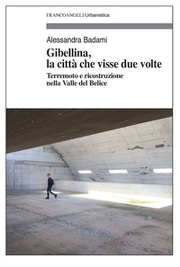 Gibellina, la città che visse due volte. Terremoto e ricostruzione nella Valle del Belice - Librerie.coop Gibellina, la città che visse due volte. Terremoto e ricostruzione nella Valle del Belice - Librerie.coop