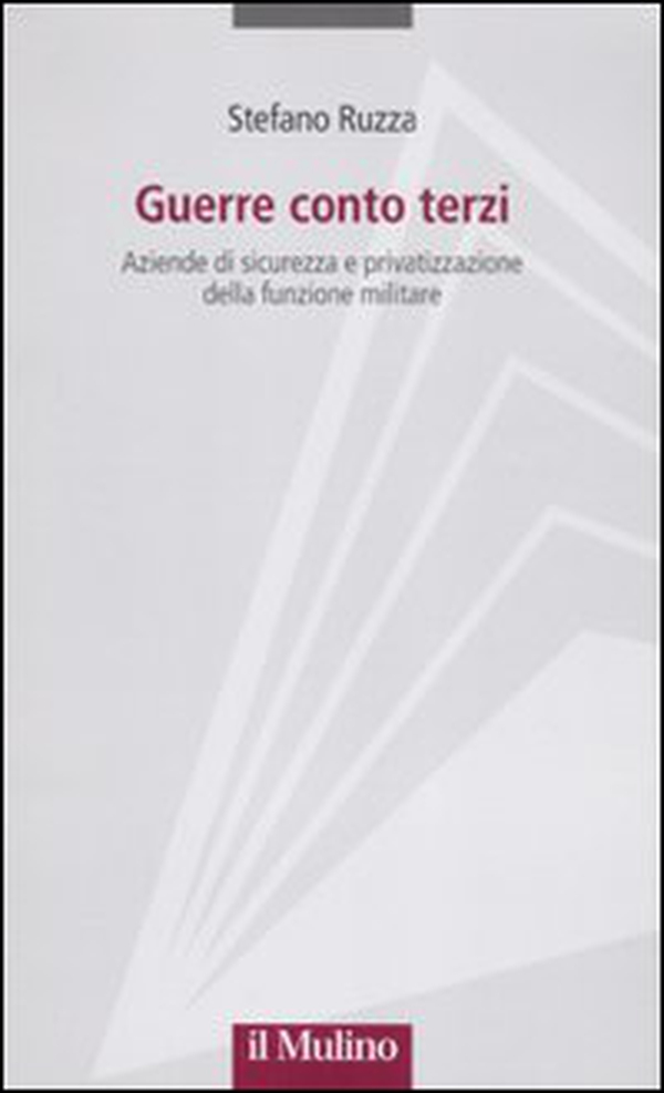 Guerre conto terzi. Aziende di sicurezza e privatizzazione della funzione militare - Librerie.coop Guerre conto terzi. Aziende di sicurezza e privatizzazione della funzione militare - Librerie.coop