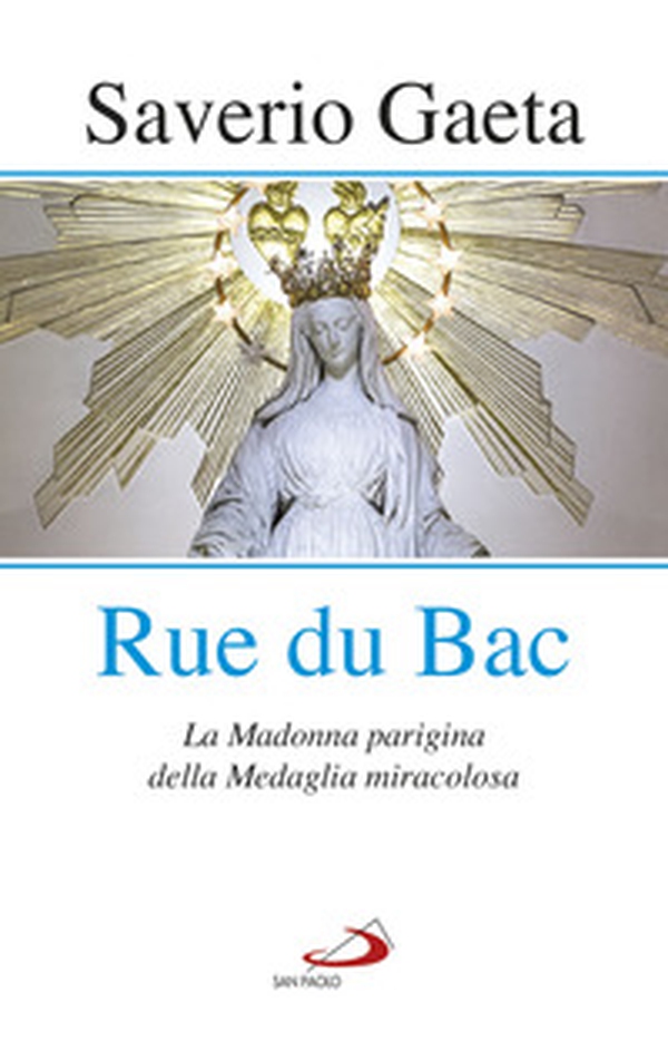 Rue du Bac. La Madonna parigina della Medaglia miracolosa - Librerie.coop Rue du Bac. La Madonna parigina della Medaglia miracolosa - Librerie.coop
