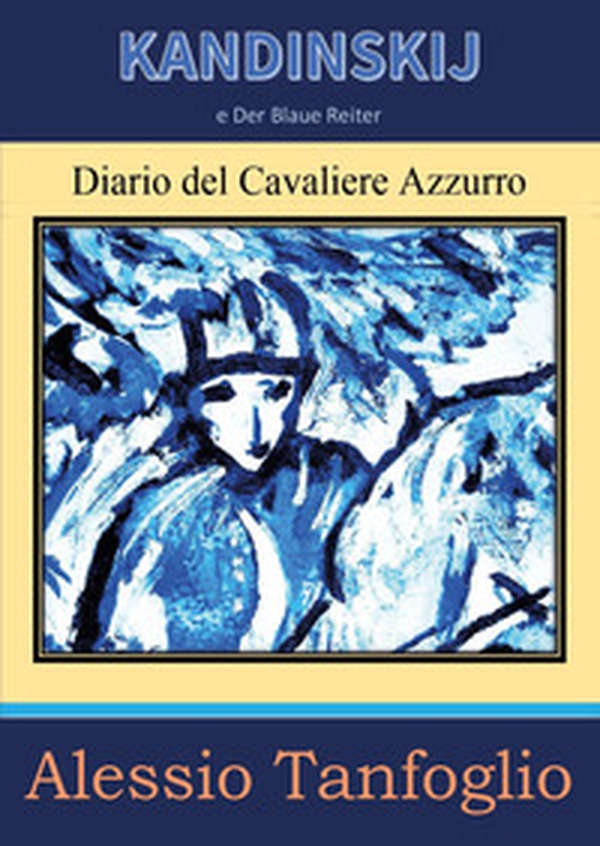 Kandinskij e Der Blaue Reiter. Diario del Cavaliere Azzurro - Librerie.coop Kandinskij e Der Blaue Reiter. Diario del Cavaliere Azzurro - Librerie.coop