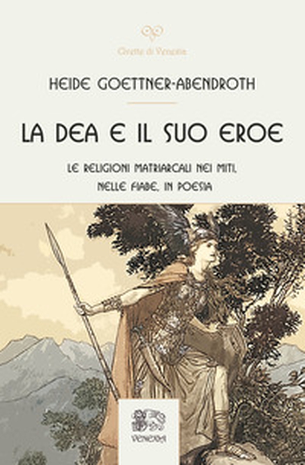 La dea e il suo eroe. Le religioni matriarcali nei miti, nelle fiabe, in poesia - Librerie.coop La dea e il suo eroe. Le religioni matriarcali nei miti, nelle fiabe, in poesia - Librerie.coop