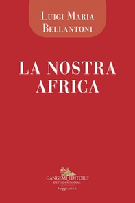 La nostra Africa. Cronache di viaggio di un medico euroafricano - Librerie.coop
